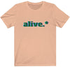 Alive.* T-Shirt
