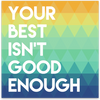 Your Best Isn't Good Enough Sticker