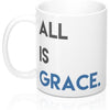 ALL IS Grace 11oz Mug
