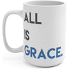 ALL IS Grace 15oz Mug