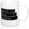 Don't Be A Demas 11oz Mug