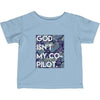 God Isn't My Co-Pilot Infant T-Shirt
