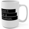 Don't Be A Demas 15oz Mug