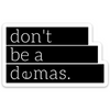 Don't Be A Demas Sticker