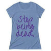 Stop Being Dead Women's T-Shirt Blue Triblend S