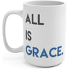 All Is Grace 15oz Mug
