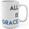 ALL IS Grace 15oz Mug