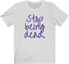 Stop Being Dead Cursive T-Shirt